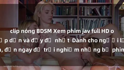 clip nóng BDSM Xem phim jav full HD online miễn phí - Hấp dẫn và đầy đủ nhất  Dành cho người lớn, đến ngay để trải nghiệm những bộ phim hấp dẫn và hấp dẫn.