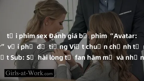 tải phim sex Đánh giá bộ phim “Avatar: The Last Airbender” với phụ đề tiếng Việt chuẩn chỉnh từ nhóm Jav Việt Sub: Sự hài lòng từ fan hâm mộ và những điểm đáng chú ý trong bộ phim.