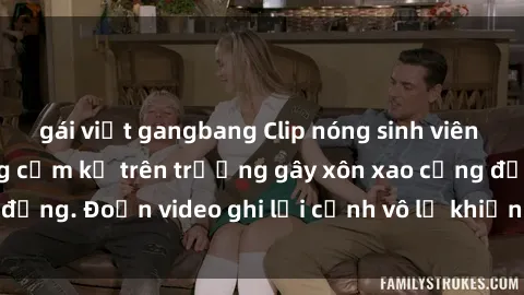 gái việt gangbang Clip nóng sinh viên gây sốc: Hành động cấm kỵ trên trường gây xôn xao cộng đồng. Đoạn video ghi lại cảnh vô lễ khiến dư luận bức xúc.