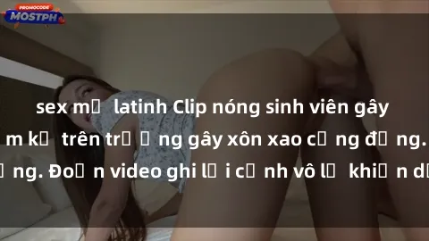 sex mỹ latinh Clip nóng sinh viên gây sốc: Hành động cấm kỵ trên trường gây xôn xao cộng đồng. Đoạn video ghi lại cảnh vô lễ khiến dư luận bức xúc.