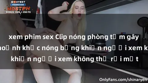 xem phim sex Clip nóng phòng tắm gây sốt: Cận cảnh khoảnh khắc nóng bỏng khiến người xem không thể rời mắt