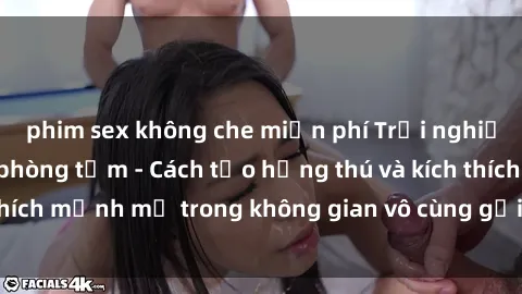 phim sex không che miễn phí Trải nghiệm mới lạ với sex phòng tắm - Cách tạo hứng thú và kích thích mạnh mẽ trong không gian vô cùng gợi cảm và lãng mạn