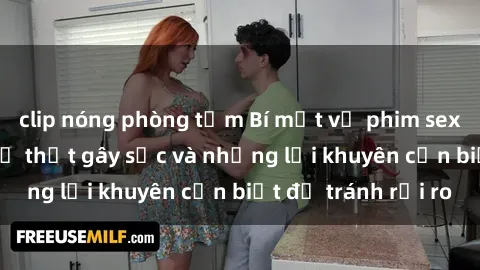 clip nóng phòng tắm Bí mật về phim sex nơi công cộng: Sự thật gây sốc và những lời khuyên cần biết để tránh rủi ro