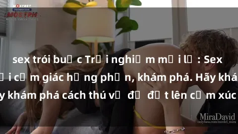 sex trói buộc Trải nghiệm mới lạ: Sex trong xe hơi đem lại cảm giác hưng phấn, khám phá. Hãy khám phá cách thú vị để đốt lên cảm xúc trong cuộc tình!