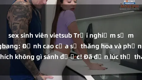 sex sinh viên vietsub Trải nghiệm sự mới lạ với sex gangbang: Đỉnh cao của sự thăng hoa và phấn khích không gì sánh được! Đã đến lúc thử thách giới hạn của bạn!