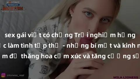 sex gái việt có chồng Trải nghiệm hứng khởi cùng với việc làm tình tập thể - những bí mật và kinh nghiệm để thăng hoa cảm xúc và tăng cường sự gắn kết trong mối quan hệ