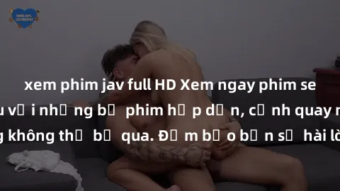 xem phim jav full HD Xem ngay phim sex bukkake hàng đầu với những bộ phim hấp dẫn, cảnh quay nóng bỏng không thể bỏ qua. Đảm bảo bạn sẽ hài lòng với trải nghiệm mới lạ này!