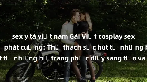 sex y tá việt nam Gái Việt cosplay sexy khiến fan hâm mộ phát cuồng: Thử thách sức hút từ những bộ trang phục đầy sáng tạo và quyến rũ!