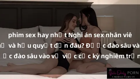 phim sex hay nhất Nghi án sex nhân viên nhà hàng: Hậu quả và hậu quyết đến đâu? Được đào sâu vào vụ việc cực kỳ nghiêm trọng này.