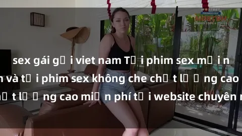 sex gái gọi viet nam Tải phim sex mới nhất hot nhất - Xem và tải phim sex không che chất lượng cao miễn phí tại website chuyên nghiệp.